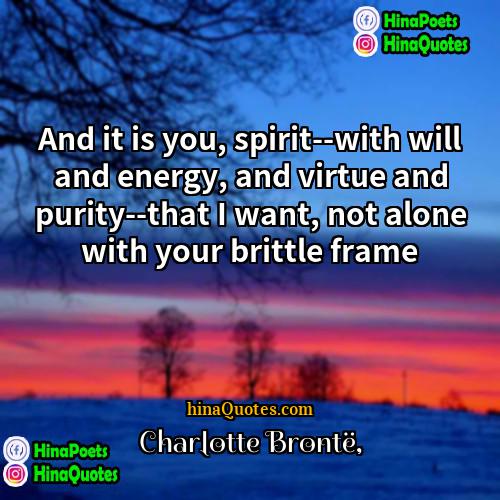 Charlotte Brontë Quotes | And it is you, spirit--with will and